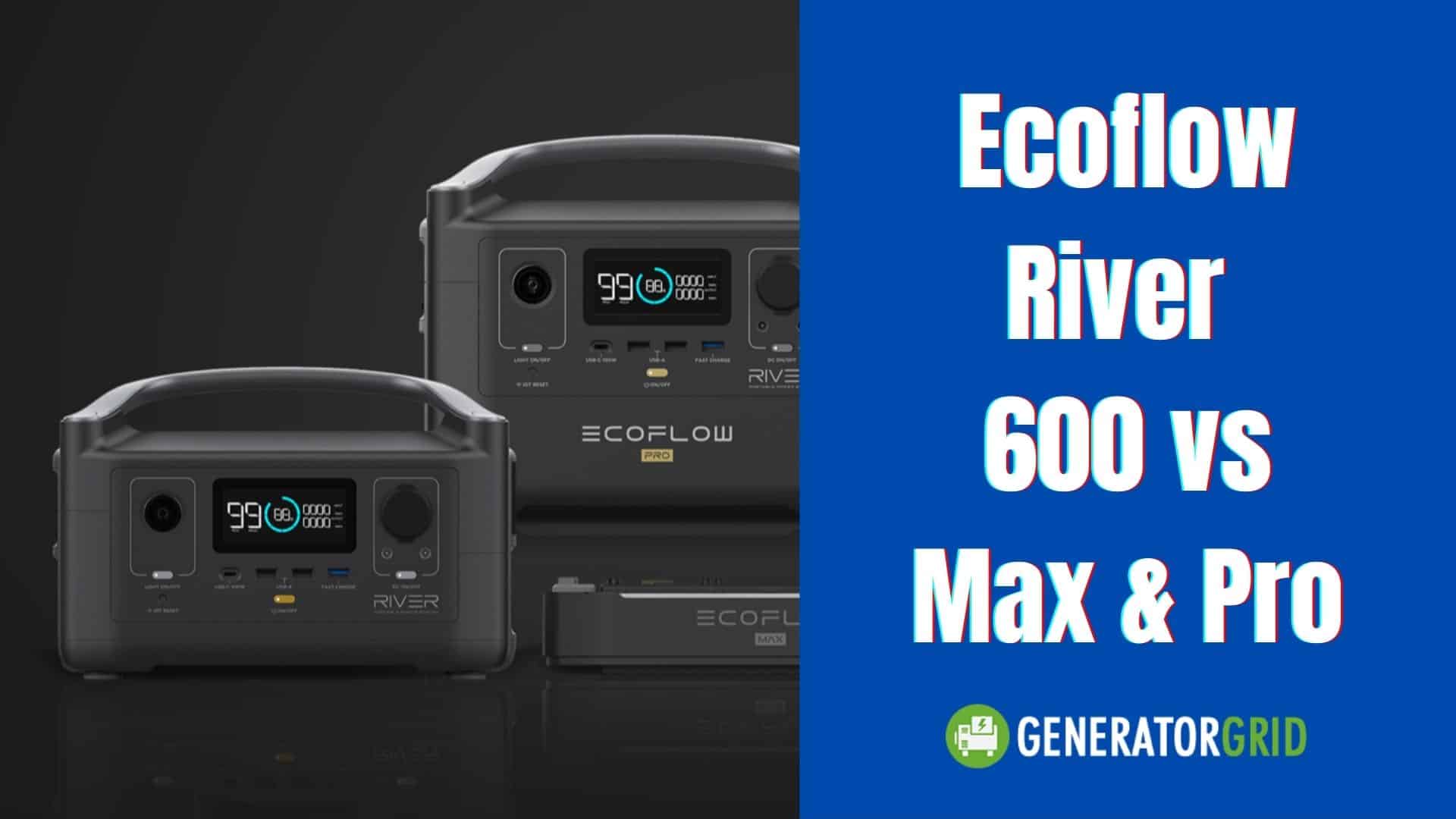 Ecoflow River 600 vs Max & 600 Pro